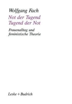 Not der Tugend — Tugend der Not: Frauenalltag und feministische Theorie book
