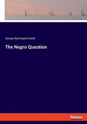 The The Negro Question by George Washington Cable