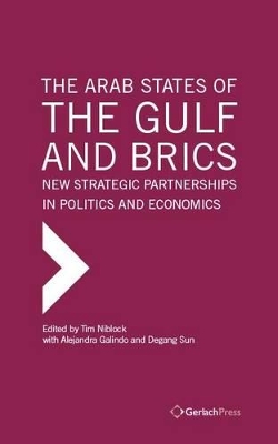 Arab States of the Gulf and BRICS: New Strategic Partnerships in Politics and Economics book