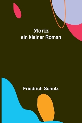 Moriz: ein kleiner Roman book