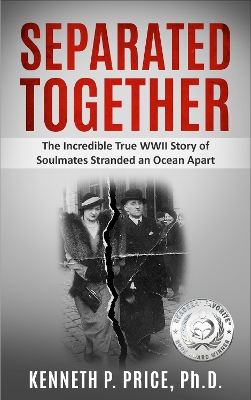 Separated Together: The Incredible True WWII Story of Soulmates Stranded an Ocean Apart by Kenneth P. Price