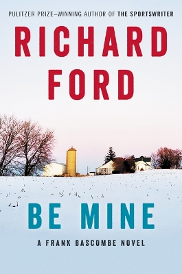 Be Mine: A Frank Bascombe Novel by Richard Ford