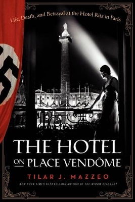 The Hotel on Place Vendome by Tilar J Mazzeo