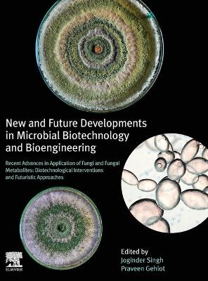 New and Future Developments in Microbial Biotechnology and Bioengineering: Recent Advances in Application of Fungi and Fungal Metabolites: Biotechnological Interventions and Futuristic Approaches book