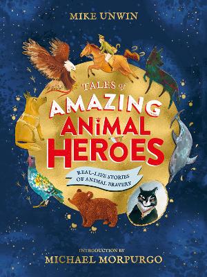 Tales of Amazing Animal Heroes: With an introduction from Michael Morpurgo book