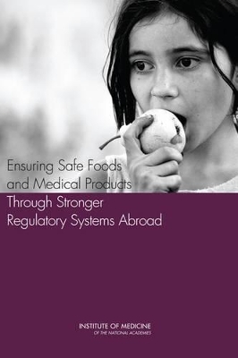 Ensuring Safe Foods and Medical Products Through Stronger Regulatory Systems Abroad book