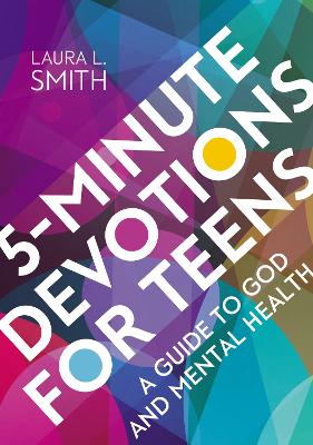 5-Minute Devotions for Teens: A Guide to God and Mental Health by Laura L Smith