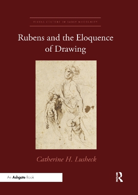 Rubens and the Eloquence of Drawing by Catherine H. Lusheck