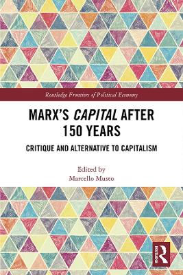 Marx's Capital after 150 Years: Critique and Alternative to Capitalism by Marcello Musto