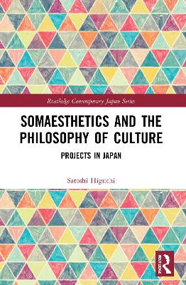 Somaesthetics and the Philosophy of Culture: Projects in Japan by Satoshi Higuchi