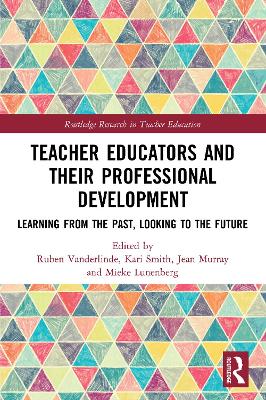 Teacher Educators and their Professional Development: Learning from the Past, Looking to the Future by Ruben Vanderlinde