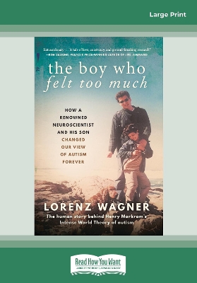 The Boy Who Felt Too Much: How a renowned neuroscientist and his son changed our view of autism forever by Lorenz Wagner