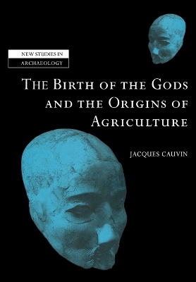 The Birth of the Gods and the Origins of Agriculture by Jacques Cauvin