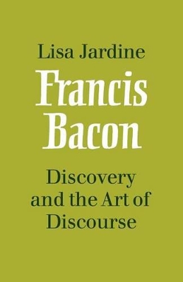 Francis Bacon: Discovery and the Art of Discourse book