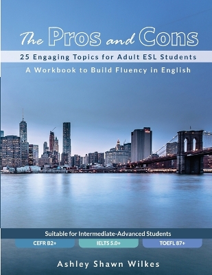 The Pros and Cons: 25 Engaging Topics for Adult ESL Students book