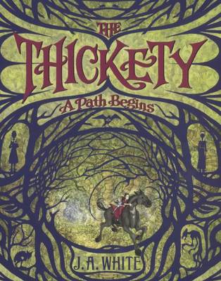 The Thickety: A Path Begins by J. A. White