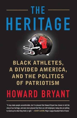 The The Heritage: Black Athletes, a Divided America, and the Politics of Patriotism by Howard Bryant