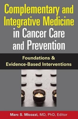 Complementary and Integrative Medicine in Cancer Care and Prevention: Foundations and Evidence-Based Interventions book