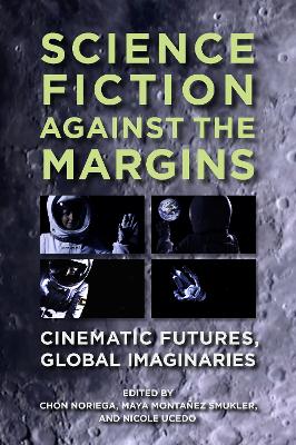 Science Fiction against the Margins: Cinematic Futures, Global Imaginaries book