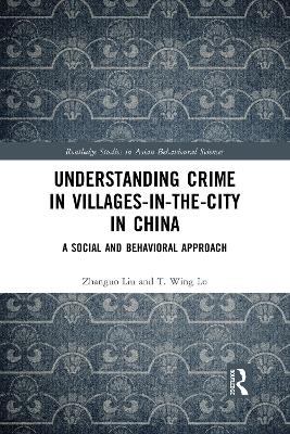 Understanding Crime in Villages-in-the-City in China: A Social and Behavioral Approach by Zhanguo Liu
