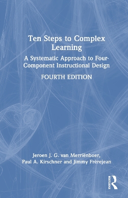 Ten Steps to Complex Learning: A Systematic Approach to Four-Component Instructional Design by Jeroen J. G. van Merriënboer