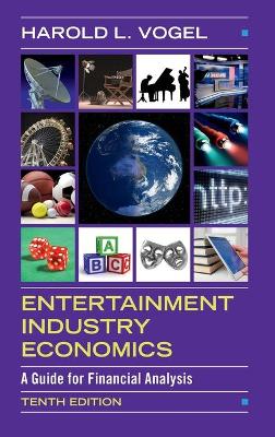 Entertainment Industry Economics: A Guide for Financial Analysis by Harold L. Vogel