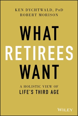 What Retirees Want: A Holistic View of Life′s Third Age book