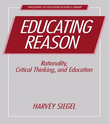 Educating Reason by Harvey Siegel