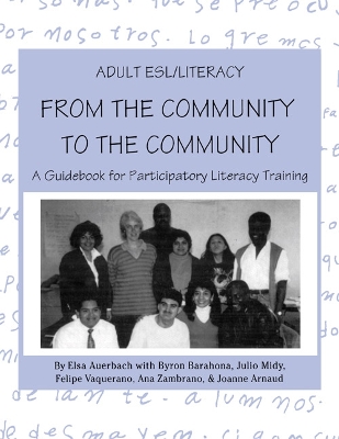 Adult ESL/Literacy From the Community to the Community: A Guidebook for Participatory Literacy Training by Elsa Auerbach