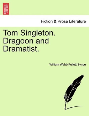 Tom Singleton. Dragoon and Dramatist. by William Webb Follett Synge