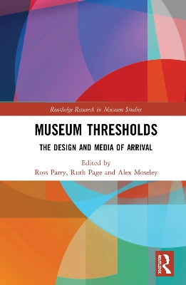 Museum Thresholds: The Design and Media of Arrival by Ross Parry