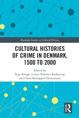 Cultural Histories of Crime in Denmark, 1500 to 2000 by Tyge Krogh