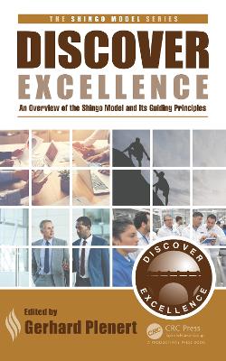 Discover Excellence: An Overview of the Shingo Model and Its Guiding Principles by Gerhard J. Plenert