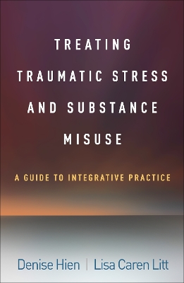 Treating Traumatic Stress and Substance Misuse: A Guide to Integrative Practice book