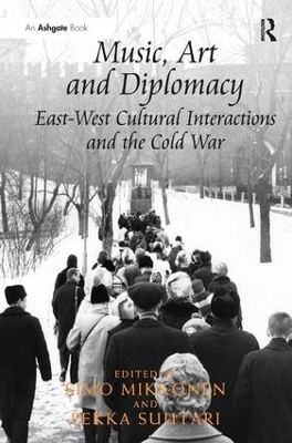 Music, Art and Diplomacy: East-West Cultural Interactions and the Cold War book