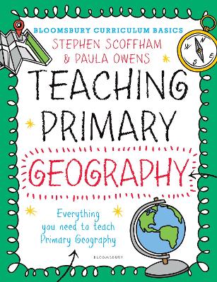 Bloomsbury Curriculum Basics: Teaching Primary Geography by Dr Stephen Scoffham
