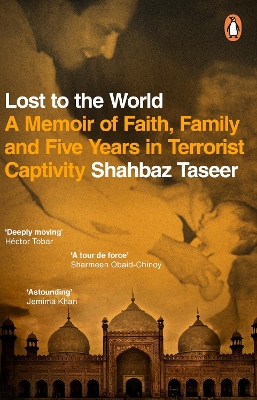 Lost to the World: A Memoir of Faith, Family and Five Years in Terrorist Captivity by Shahbaz Taseer