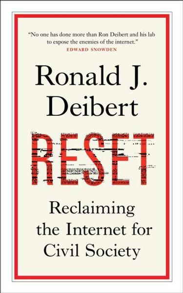 Reset: Reclaiming the Internet for Civil Society by Ronald J. Deibert