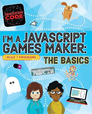 Generation Code: I'm a JavaScript Games Maker: The Basics by Max Wainewright