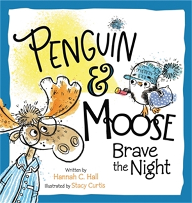 Penguin & Moose Brave the Night by Hannah C. Hall