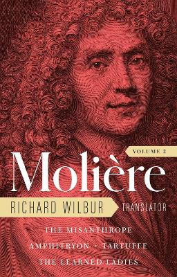 Moliere: The Complete Richard Wilbur Translations, Volume 2: The Misanthrope / Amphitryon / Tartuffe / The Learned Ladies book