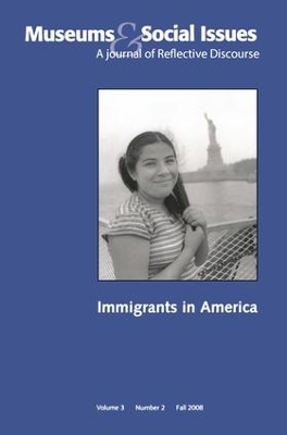 Immigrants in America: Museums & Social Issues 3:2 Thematic Issue by Kris Morrissey