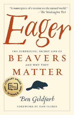 Eager: The Surprising, Secret Life of Beavers and Why They Matter book