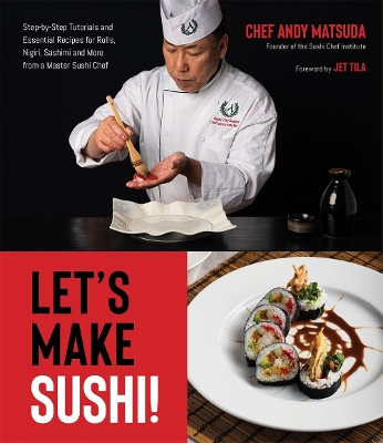 Let's Make Sushi!: Step-By-Step Tutorials and Essential Recipes for Rolls, Nigiri, Sashimi and More from a Master Sushi Chef book