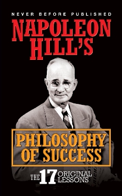 Napoleon Hill's Philosophy of Success: The 17 Original Lessons by Napoleon Hill