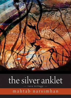 The The Silver Anklet: Tara Trilogy by Mahtab Narsimhan