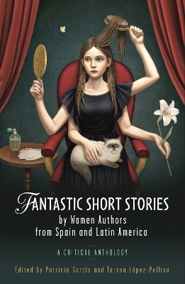 Fantastic Short Stories by Women Authors from Spain and Latin America: A Critical Anthology by Patricia Garcia