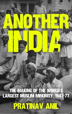 Another India: The Making of the World's Largest Muslim Minority, 1947–77 book