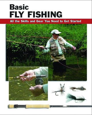 Basic Fly Fishing: All the Skills and Gear You Need to Get Started book
