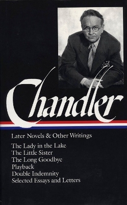 Chandler: Later Novels and Other Writings by Raymond Chandler